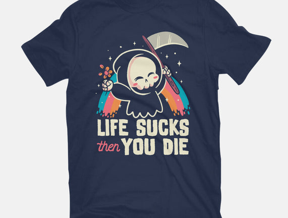 Life Sucks Then You Die