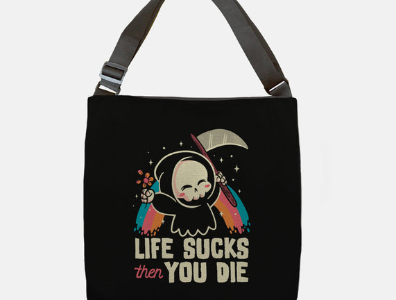 Life Sucks Then You Die