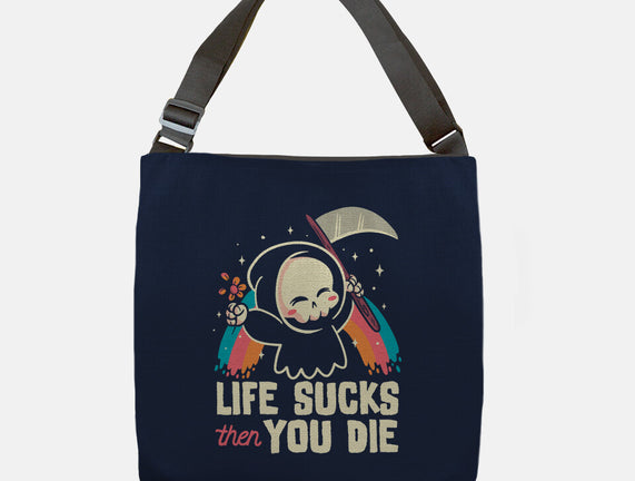 Life Sucks Then You Die