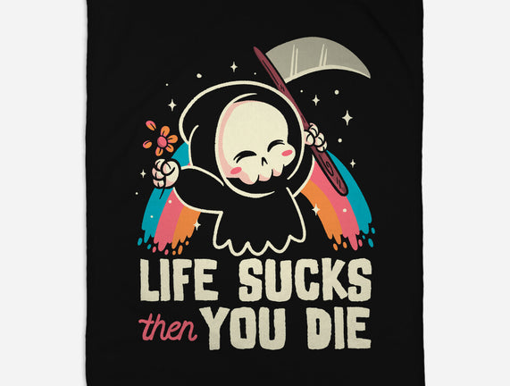 Life Sucks Then You Die