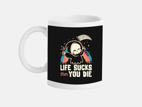 Life Sucks Then You Die