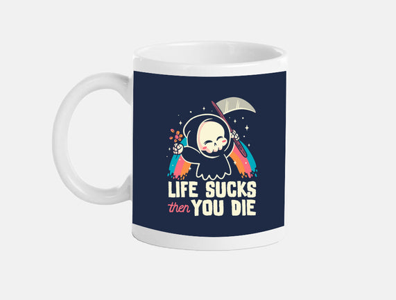 Life Sucks Then You Die