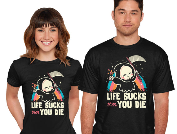 Life Sucks Then You Die