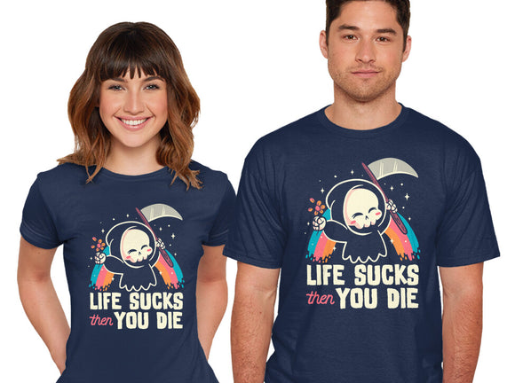 Life Sucks Then You Die