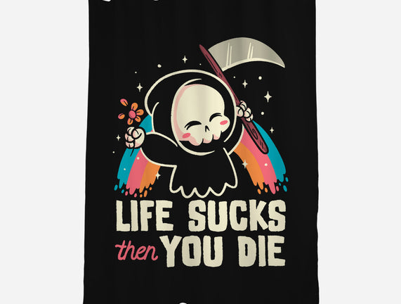 Life Sucks Then You Die