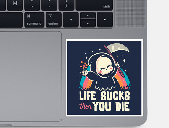 Life Sucks Then You Die