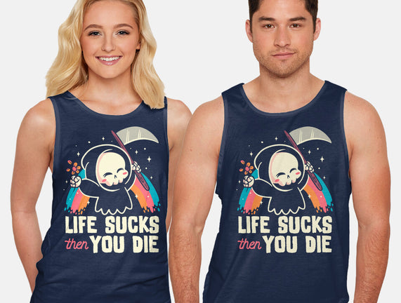 Life Sucks Then You Die