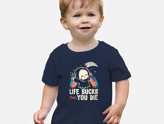 Life Sucks Then You Die