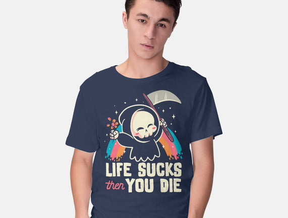 Life Sucks Then You Die