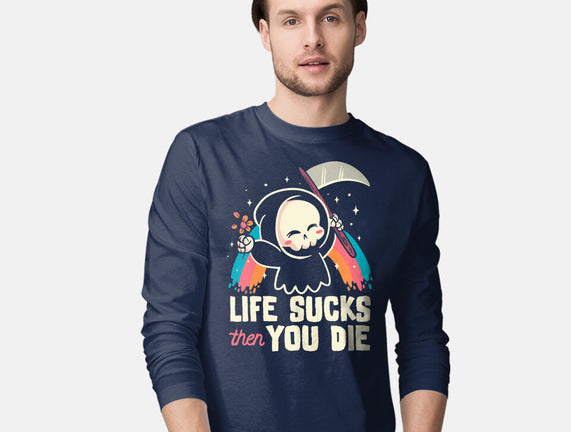 Life Sucks Then You Die