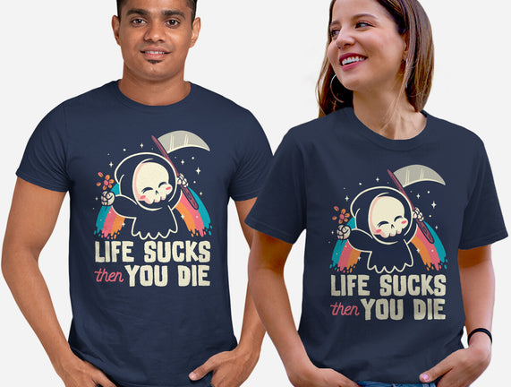 Life Sucks Then You Die