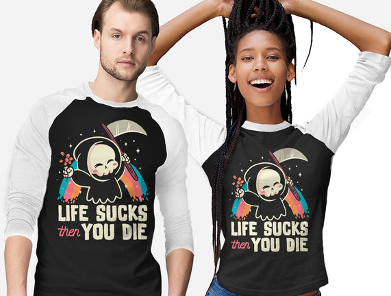Life Sucks Then You Die