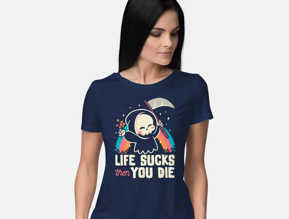 Life Sucks Then You Die