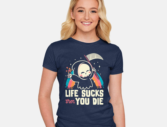 Life Sucks Then You Die