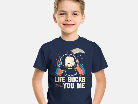 Life Sucks Then You Die
