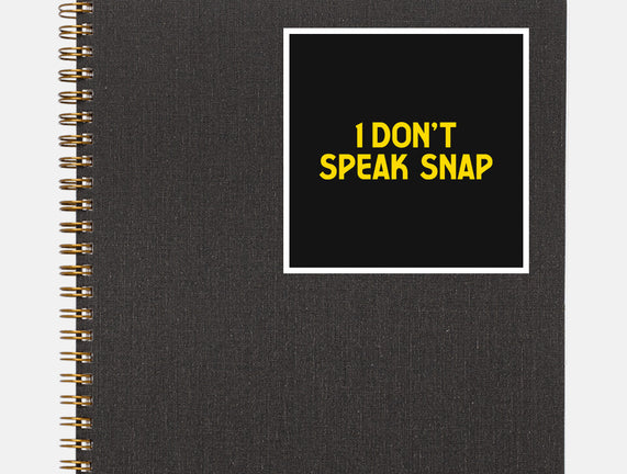I Don't Speak Snap
