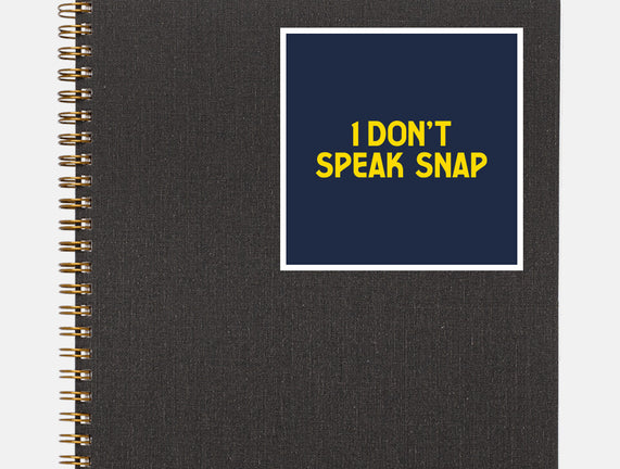 I Don't Speak Snap