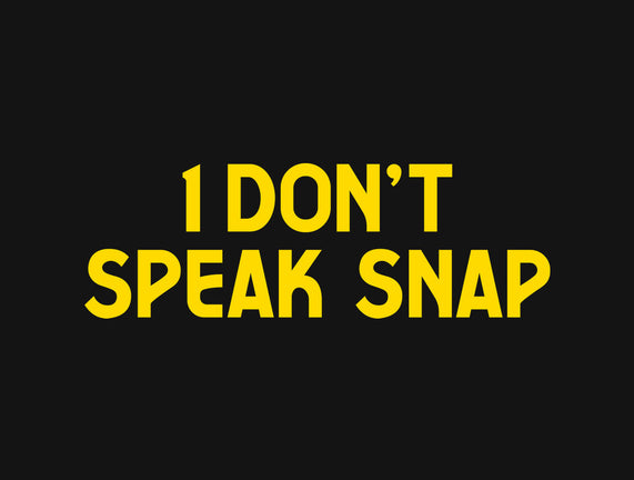 I Don't Speak Snap