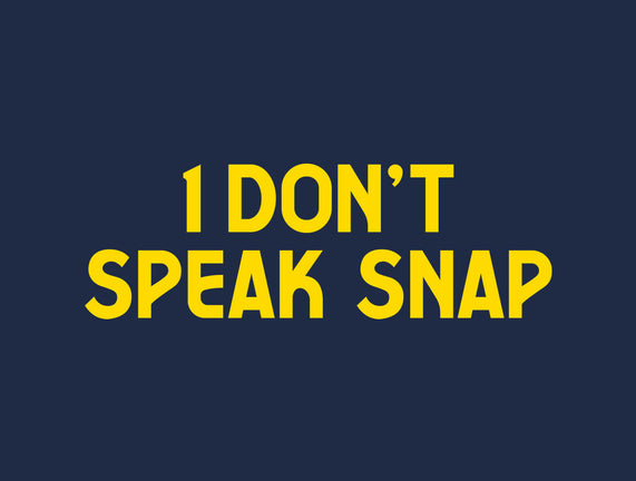 I Don't Speak Snap