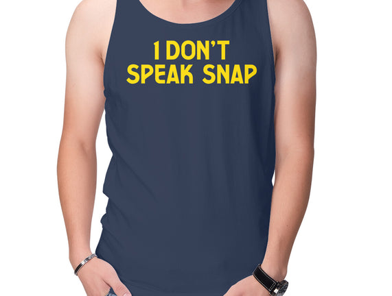 I Don't Speak Snap