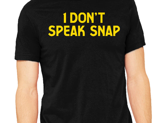 I Don't Speak Snap
