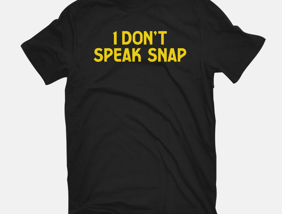 I Don't Speak Snap