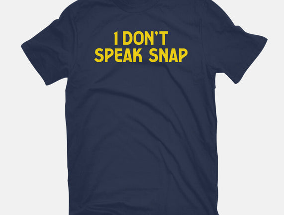 I Don't Speak Snap