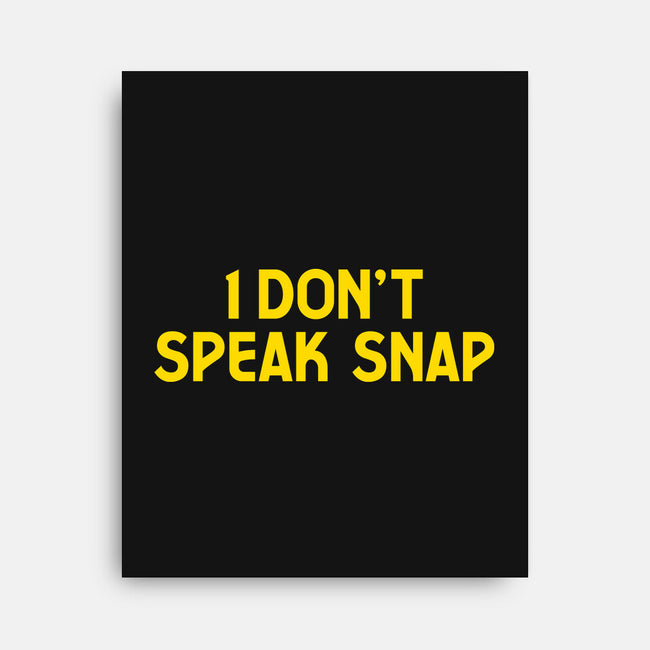 I Don't Speak Snap-None-Stretched-Canvas-teesgeex