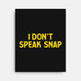 I Don't Speak Snap-None-Stretched-Canvas-teesgeex
