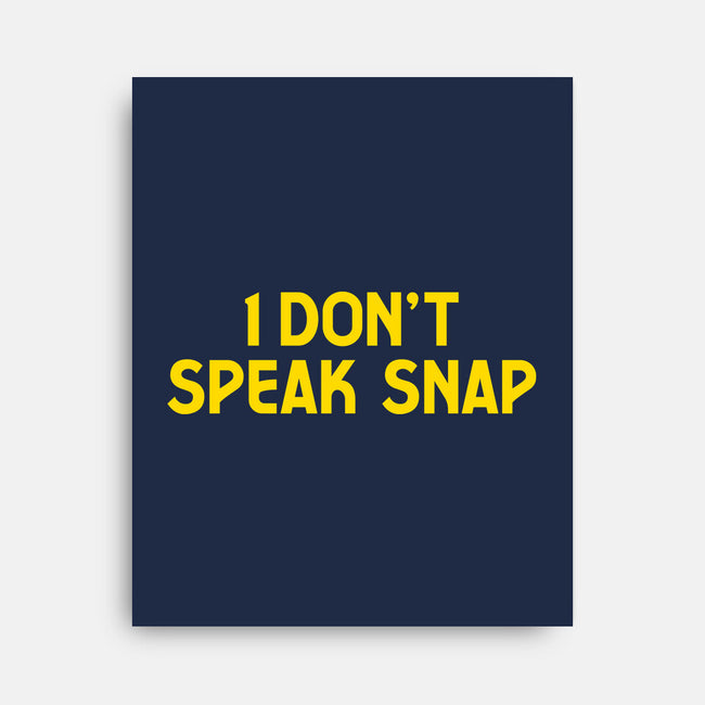 I Don't Speak Snap-None-Stretched-Canvas-teesgeex