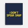 I Don't Speak Snap-None-Stretched-Canvas-teesgeex