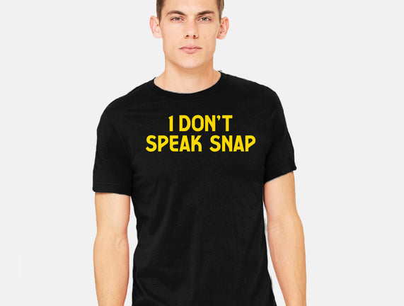 I Don't Speak Snap