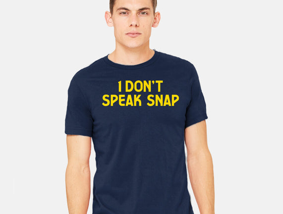 I Don't Speak Snap