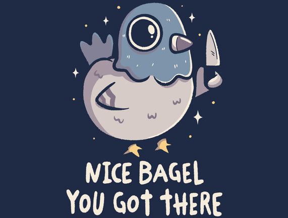 Nice Bagel You Got There
