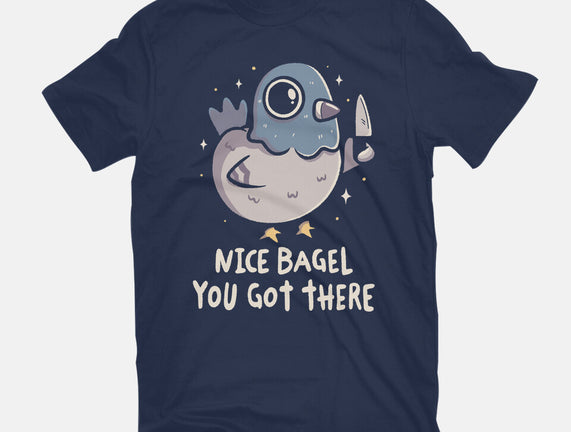 Nice Bagel You Got There