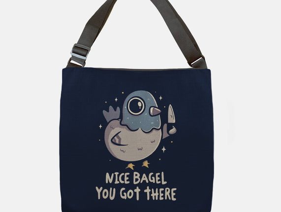 Nice Bagel You Got There