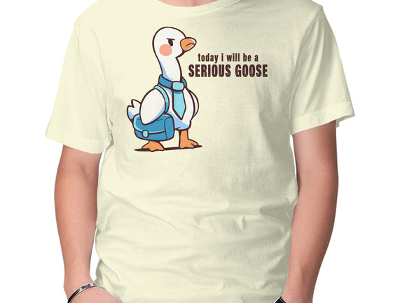 Today I Will Be A Serious Goose