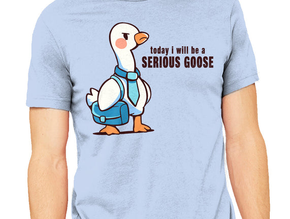 Today I Will Be A Serious Goose