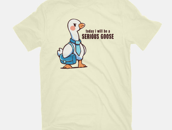 Today I Will Be A Serious Goose