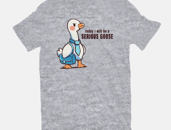 Today I Will Be A Serious Goose
