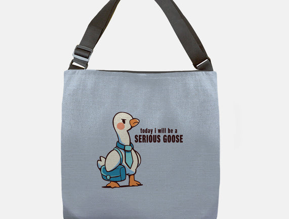 Today I Will Be A Serious Goose