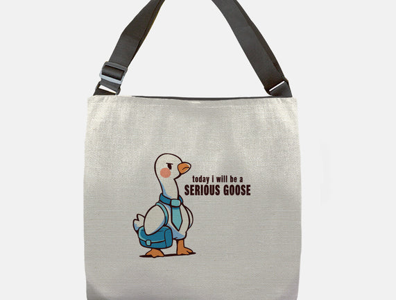 Today I Will Be A Serious Goose