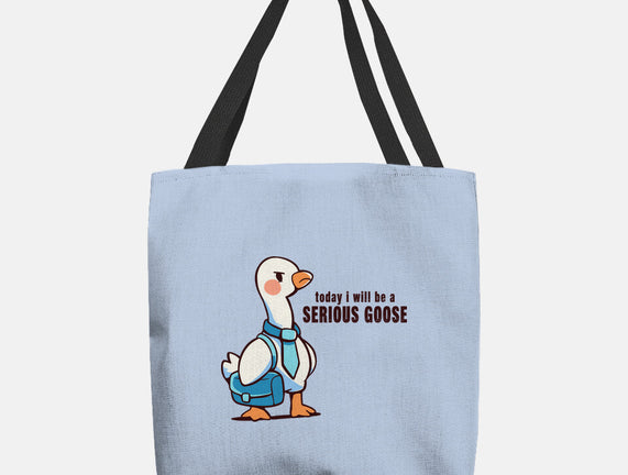 Today I Will Be A Serious Goose