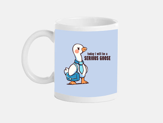 Today I Will Be A Serious Goose