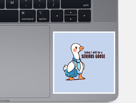Today I Will Be A Serious Goose