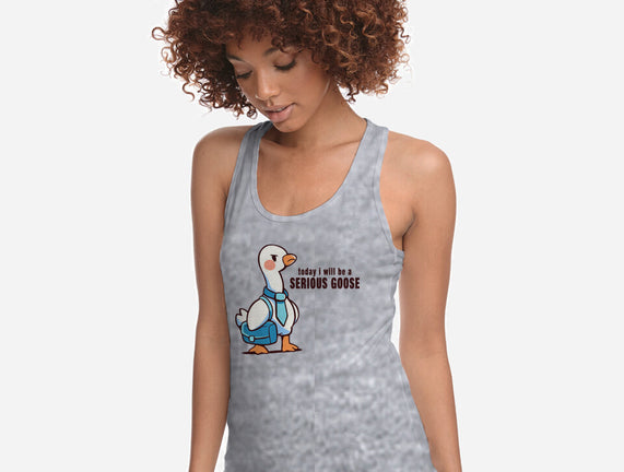 Today I Will Be A Serious Goose