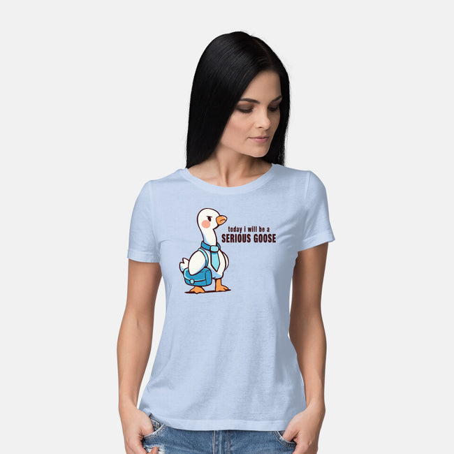Today I Will Be A Serious Goose-Womens-Basic-Tee-TechraNova