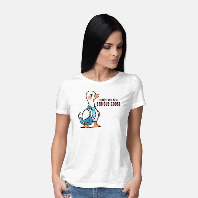 Today I Will Be A Serious Goose-Womens-Basic-Tee-TechraNova