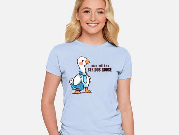 Today I Will Be A Serious Goose