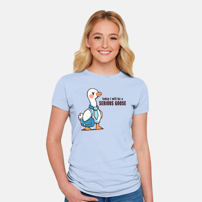 Today I Will Be A Serious Goose-Womens-Fitted-Tee-TechraNova